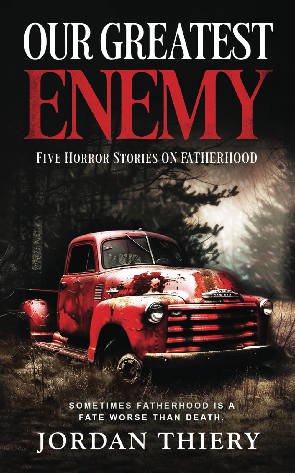 Dark book cover featuring a rusted red pickup truck abandoned in a wooded area at night. The title “Our Greatest Enemy” appears in large red letters above the subtitle and the author’s name, Jordan Thiery.