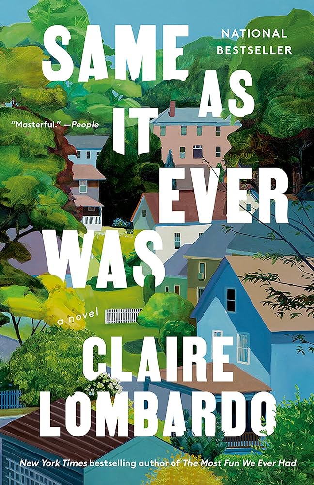 Illustrated book cover showing a leafy suburban neighborhood with colorful houses nestled among green trees. Large white text reads “Same as It Ever Was” with the author’s name, Claire Lombardo, at the bottom.